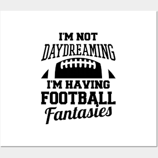 I'm Not Daydreaming I'm Having Football Fantasies Posters and Art